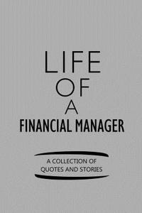 Life of a Financial Manager a Collection of Quotes and Stories