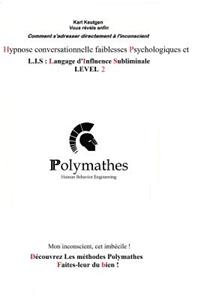 Hypnose Conversationnelle Faiblesses Psychologiques Et L.I.S Langage d'Influence Subliminale Level 2