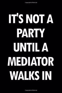 It's Not a Party Until a Mediator Walks in