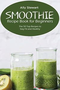 Smoothie Recipe Book for Beginners