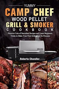 Yummy Camp Chef Wood Pellet Grill & Smoker Cookbook