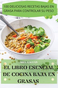 El Libro Esencial de Cocina Baja En Grasas