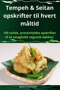 Tempeh & Seitan opskrifter til hvert måltid