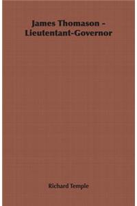 James Thomason - Lieutentant-Governor