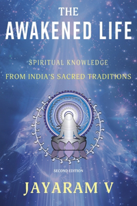 Awakened Life: Spiritual Knowledge from India's Sacred Traditions