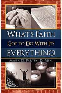 What's Faith Got to Do with It? Everything!