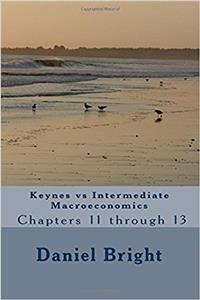 Keynes Vs Intermediate Macroeconomics: Chapters 11 Through 13