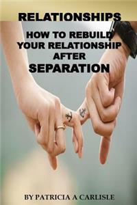 Relationships: How to Rebuild Your Relationship After Separation