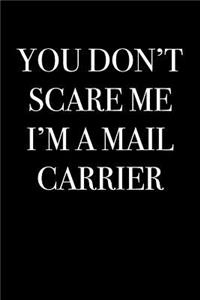 You Don't Scare Me I'm a Mail Carrier