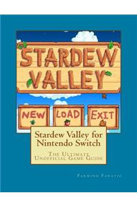 Stardew Valley for Nintendo Switch: The Ultimate Unofficial Game Guide