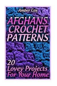 Afghans Crochet Patterns: 20 Lovey Projects For Your Home: (Crochet Patterns, Crochet Stitches)