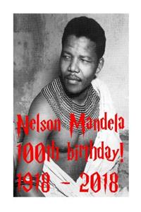 Nelson Mandela - 100th birthday! 1918
