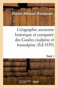 Géographie Ancienne Historique Et Comparée Des Gaules Cisalpine Et Transalpine Tome 1: Suivie de l'Analyse Géographique Des Itinéraires Anciens, Et Accompagnée d'Un Atlas de 9 Cartes