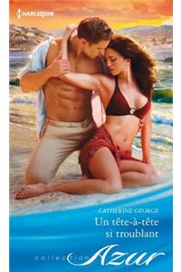 Un Tete-A-Tete Si Troublant