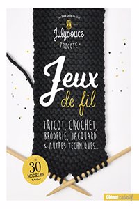 Jeux De Fil - Tricot, Crochet, Broderie, Jacquard Et Autres Techniques...