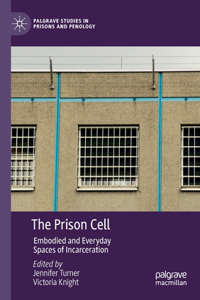 Prison Cell: Embodied and Everyday Spaces of Incarceration