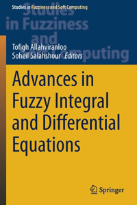 Advances in Fuzzy Integral and Differential Equations