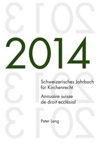Schweizerisches Jahrbuch Fuer Kirchenrecht. Bd. 19 (2014) / Annuaire Suisse de Droit Ecclesial. Vol. 19 (2014)