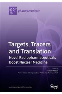 Targets, Tracers and Translation - Novel Radiopharmaceuticals Boost Nuclear Medicine