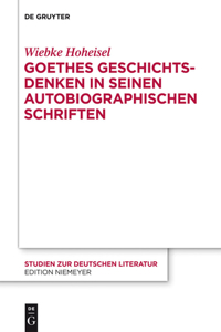 Goethes Geschichtsdenken in seinen Autobiographischen Schriften