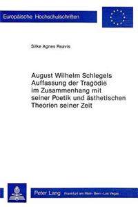 August Wilhelm Schlegels Auffassung Der Tragoedie Im Zusammenhang Mit Seiner Poetik Und Aesthetischen Theorien Seiner Zeit