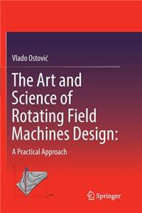 Art and Science of Rotating Field Machines Design: A Practical Approach