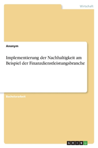 Implementierung der Nachhaltigkeit am Beispiel der Finanzdienstleistungsbranche