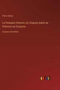 Le Pantalon Féminin; Un Chapitre Inédit de l'Histoire du Costume
