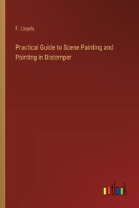 Practical Guide to Scene Painting and Painting in Distemper