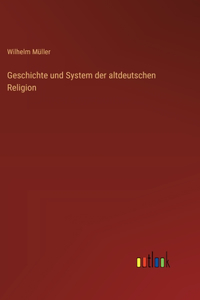 Geschichte und System der altdeutschen Religion