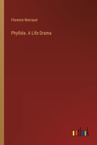 Phyllida. A Life Drama