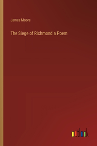 The Siege of Richmond a Poem