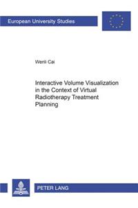 Interactive Volume Visualization in the Context of Virtual Radiotherapy Treatment Planning