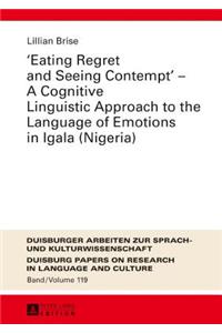 Eating Regret and Seeing Contempt - A Cognitive Linguistic Approach to the Language of Emotions in Igala (Nigeria)