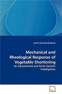Mechanical and Rheological Response of Vegetable Shortening