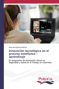 Innovación tecnológica en el proceso enseñanza - aprendizaje