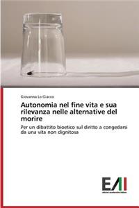 Autonomia nel fine vita e sua rilevanza nelle alternative del morire