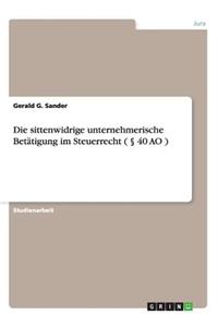 sittenwidrige unternehmerische Betätigung im Steuerrecht ( § 40 AO )