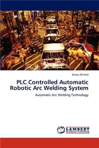 PLC Controlled Automatic Robotic Arc Welding System