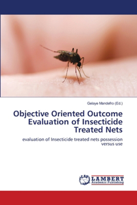 Objective Oriented Outcome Evaluation of Insecticide Treated Nets