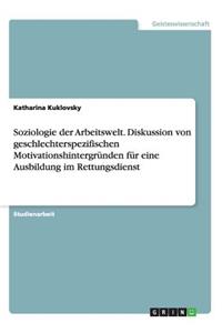 Soziologie der Arbeitswelt. Diskussion von geschlechterspezifischen Motivationshintergründen für eine Ausbildung im Rettungsdienst
