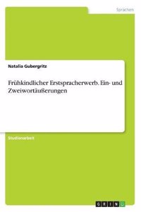 Frühkindlicher Erstspracherwerb. Ein- und Zweiwortäußerungen