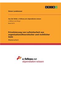 Privatisierung von Luftsicherheit aus organisationstheoretischer und rechtlicher Sicht