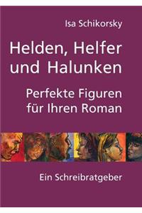 Helden, Helfer und Halunken. Perfekte Figuren für Ihren Roman