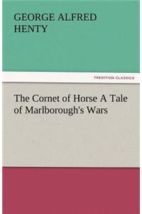 Cornet of Horse a Tale of Marlborough's Wars