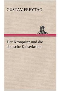 Der Kronprinz Und Die Deutsche Kaiserkrone