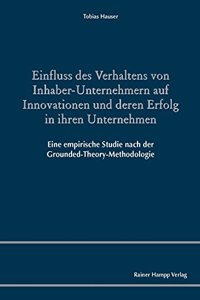 Einfluss Des Verhaltens Von Inhaber-Unternehmern Auf Innovationen Und Deren Erfolg in Ihren Unternehmen