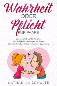 Wahrheit oder Pflicht fur Paare: Das geniale Spiel fur Parchen - Mit Aufgaben und Fragen fur Paare - fur mehr SpaÃŸ und Vertrauen in der Beziehung