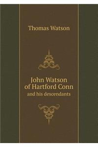 John Watson of Hartford Conn and His Descendants