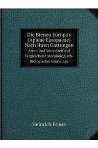 Die Bienen Europa's (Apidae Europaeae) Nach Ihren Gattungen, Arten Und Varietäten Auf Vergleichend Morphologisch-Biologischer Grundlage